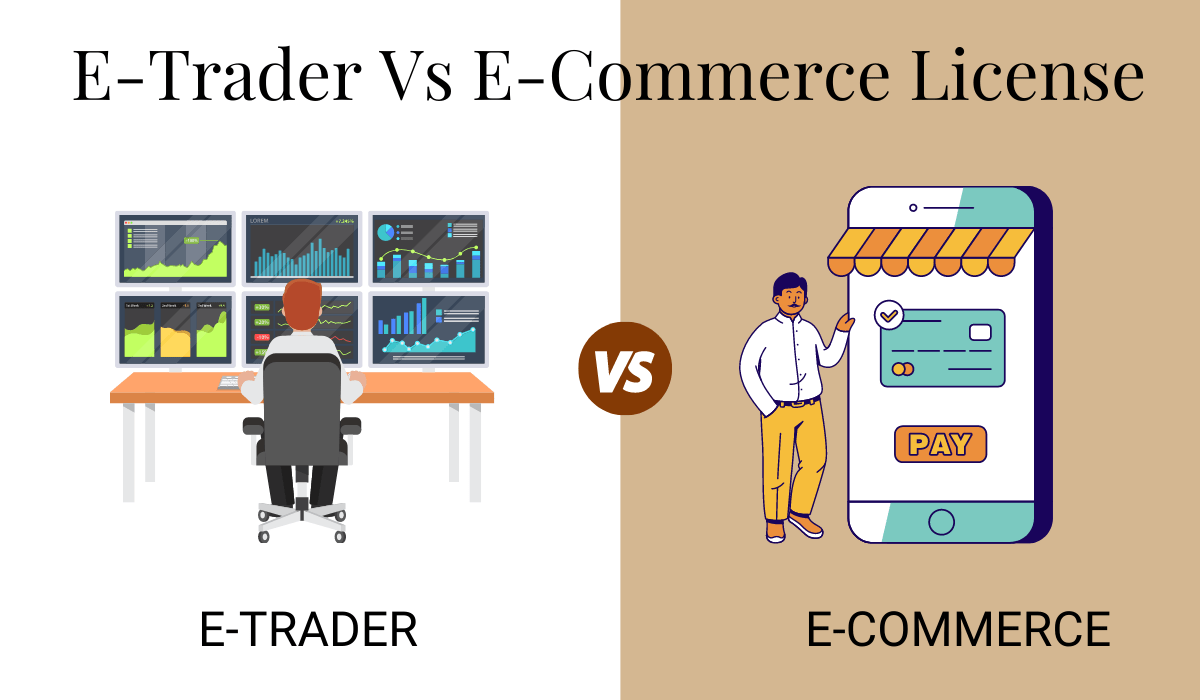 What are the Differences between E-Trader License vs. E-Commerce License?