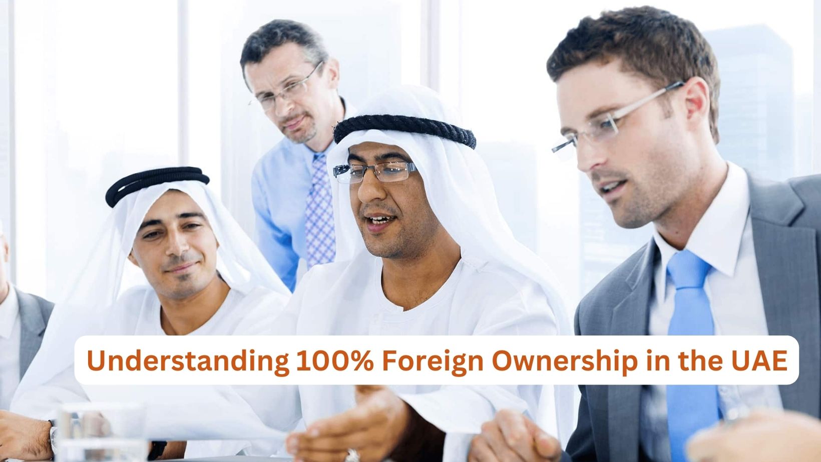 100% Foreign Ownership in UAE: Rules, Eligibility & Process