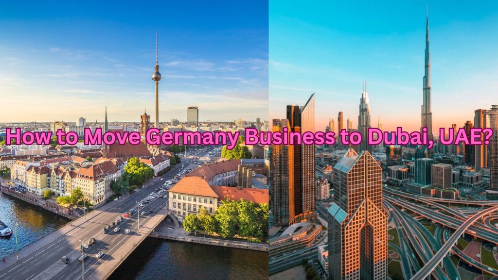 How to Move Germany Business to Dubai, UAE