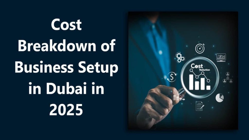Breaking Down the Costs of Business Setup in Dubai